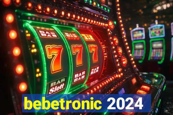 bebetronic 2024